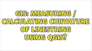 GIS Measuring  calculating curvature of linestring using QGIS [upl. by Siramed270]