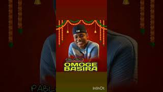 OMOGE BASIRA amp PABLO BOY [upl. by Abram]