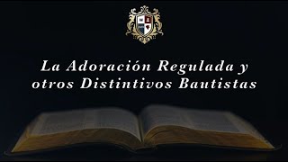 5 ¿Por qué soy Bautista Reformado  La Adoración Regulada y otros Distintivos Bautistas [upl. by Aivalf]