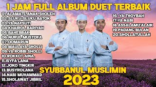 FULL SHOLAWAT SYUBBANUL MUSLIMIN 2023 DUET TERBAIK GUS AZMI AHKAM DAN ABAN [upl. by Mariano636]