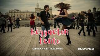 Reggaetón Lento Remix  Little Mix CNCO slowed  reverb [upl. by Warila]