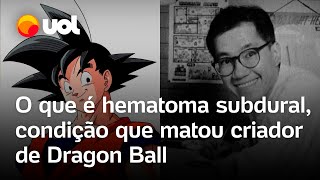 Akira Toriyama Entenda o que é um hematoma subdural condição que matou criador de Dragon Ball [upl. by Ikin]