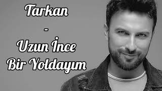 Tarkan  Uzun İnce Bir Yoldayım  lyrics  şarkı sözleri [upl. by Neelear]