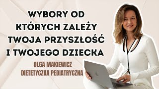 Wybory od których zależy twoja przyszłość i twojego dziecka Olga Makiewicz [upl. by Melena346]