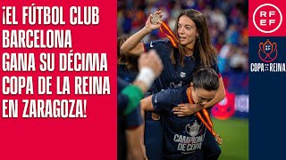 ¡EL FÚTBOL CLUB BARCELONA GANA SU DÉCIMA COPA DE LA REINA EN ZARAGOZA [upl. by Gnoh788]