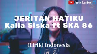 Kalia Siska ft SKA 86  Jeritan Hatiku Lirik  Ars Lyrics 🎵 [upl. by Sairacaz]