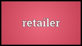 Retailer Meaning [upl. by Ojytteb]