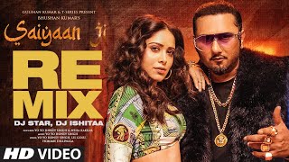 Saiyaan Ji Remix  Yo Yo Honey Singh Neha Kakkar  Nushrratt Bharuccha  Dj Star Dj Ishitaa [upl. by Loomis]