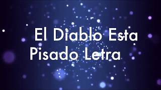 El Diablo Esta Pisado Letra [upl. by Stover]