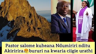 PASTOR SALOME KUHEANA NDUMIRIRI NDITU AKIRIRIRA BURURI NA KWERETHA CIIGIE URATHI [upl. by Ynwat]