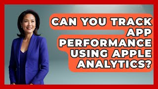 Can You Track App Performance Using Apple Analytics  Be App Savvy [upl. by Aneloj821]