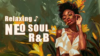 Relaxing  Neo Soul RampB  Chill soulrampb for your day that perfect [upl. by Charo597]