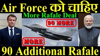 Indian Air Force को चाहिए 90 Additional Rafale More Rafale Deal [upl. by Anilahs316]