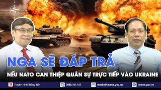 Chuyên gia Nga sẽ đáp trả nếu các nước NATO can thiệp quân sự trực tiếp hoặc bơm vũ khí cho Ukraine [upl. by Damalas381]