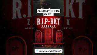 RIP RKT  ZARAMAY LE TIRA AL RKT zaramaymalianteo zaramaybaby tiradera rkt [upl. by Enyal]