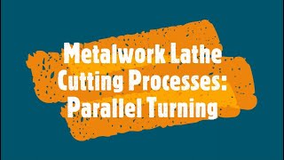 Metalwork Lathe Processes Parallel Turning [upl. by Hedberg]