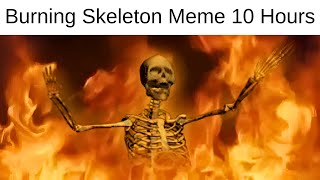 Burning Skeleton Meme 10 Hours [upl. by Okime518]