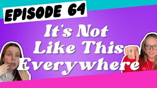 Episode 64 Its Not Like This Everywhere [upl. by Aleras]