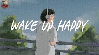 Wake up happy 🧃 Chill morning songs to start your day  Morning vibes songs [upl. by Eilasor]