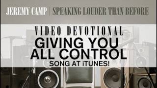 Jeremy Camp Devotional  quotGiving You All Controlquot [upl. by Akiehs42]