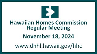 Hawaiian Homes Commission Regular Meeting  November 18 2024 [upl. by Anawik]