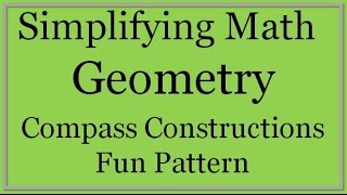 Compass Construction Fun Pattern Simplifying Math [upl. by Miharbi]