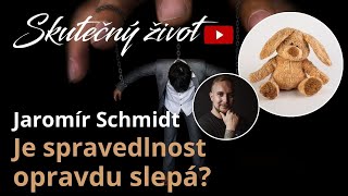 Jaromír Schmidt  Je spravedlnost opravdu slepá [upl. by Vanda224]