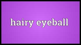 Hairy eyeball Meaning [upl. by Ellehcin]