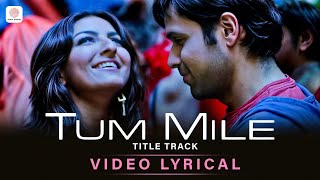 Tum Mile Lyric Video  Title Track  Emraan Hashmi  Soha Ali Khan  Pritam  Neeraj Shridhar [upl. by Notrab]