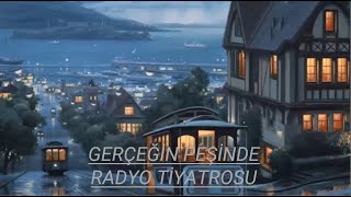 RADYO TİYATROSU amp GERÇEĞİN PEŞİNDE amp RADYODA TİYATRO [upl. by Surdna187]