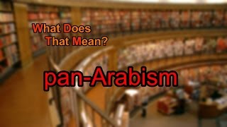 What does panArabism mean [upl. by Zita634]