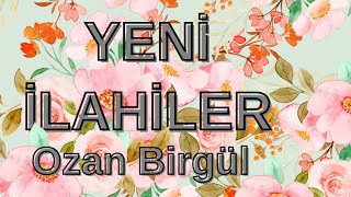 YENİ İLAHİLER amp OZAN BİRGÜL [upl. by Iek71]