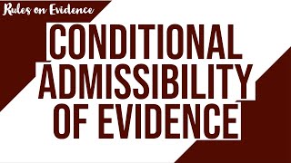 Conditional Admissibility of Evidence Evidence Discussion [upl. by Avner]