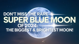 Don’t Miss the Rare Super Blue Moon of 2024 The Biggest amp Brightest Moon 🌕✨ [upl. by Neff776]