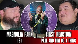 Magnolia Park quoti2iquot First Reaction  Paul And Tim Do A Thing [upl. by Birdt]