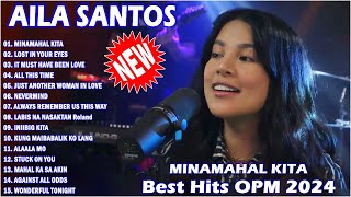 🇵🇭Minamahal Kita 🔊 Nonstop AILA SANTOS 2024 🎶 Best of OPM Love Songs 2024 ailasantos minamahalkita [upl. by Chara]