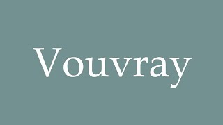 How to Pronounce Vouvray Correctly in French [upl. by Oletta]