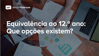 Equivalência ao 12º ano Que opções existem [upl. by Yadahs]