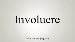 How To Say Involucre [upl. by Collie858]