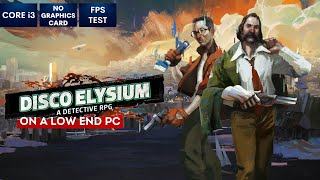 Disco Elysium on Low End PC  NO Graphics Card  i3 [upl. by Ayitahs]