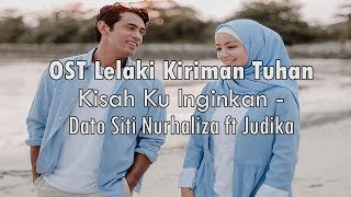 OST Lelaki Kiriman Tuhan Kisah Ku Inginkan  Dato Siti ft Judika lirik [upl. by Ned]