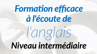 Formation efficace à lécoute de langlais  Niveau intermédiaire [upl. by Kleon]