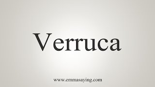 How To Say Verruca [upl. by Hedwig328]