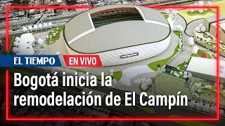 El Campín arranca transformación del estadio de Bogotá  El Tiempo [upl. by Herring]