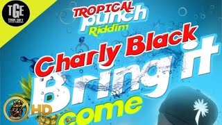 Charly Black  Bring It Come Raw Tropical Punch Riddim July 2016 [upl. by Lyrak]