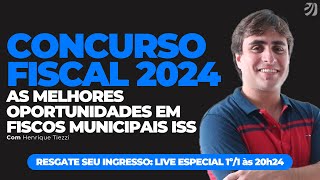 CONCURSO FISCAL EM 2024 AS MELHORES OPORTUNIDADES EM FISCOS MUNICIPAIS ISS [upl. by Jaquiss]