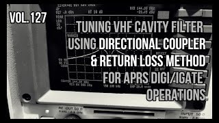 N0AGI  Tuning VHF Cavity Filter using Return Loss Method for APRS DigiiGATE OPs  Vol 127 [upl. by Glynn]