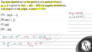 The time dependence of the position of a particle of mass \\mathrmm2\ is given by \\vecr [upl. by Awuhsoj796]