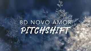 8D Novo Amor — Anchor  PitchShift [upl. by Eirrot]