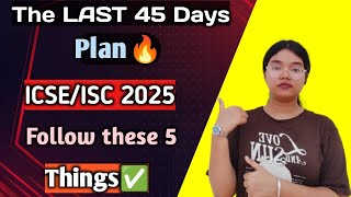 The LAST 45 Days Plan  ICSEISC 2025  Board Exams 2025 Strategy🔥  Class 10 [upl. by Antrim721]